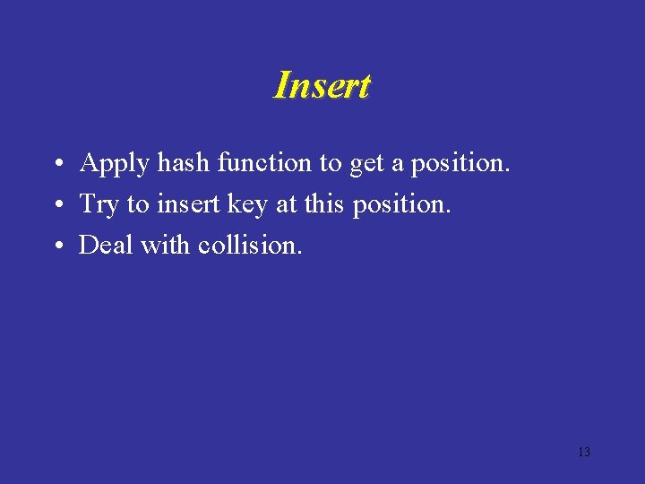 Insert • Apply hash function to get a position. • Try to insert key