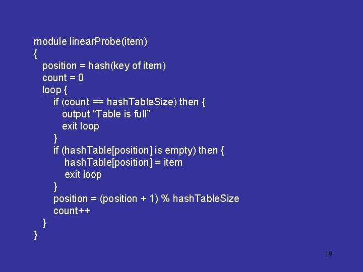 module linear. Probe(item) { position = hash(key of item) count = 0 loop {