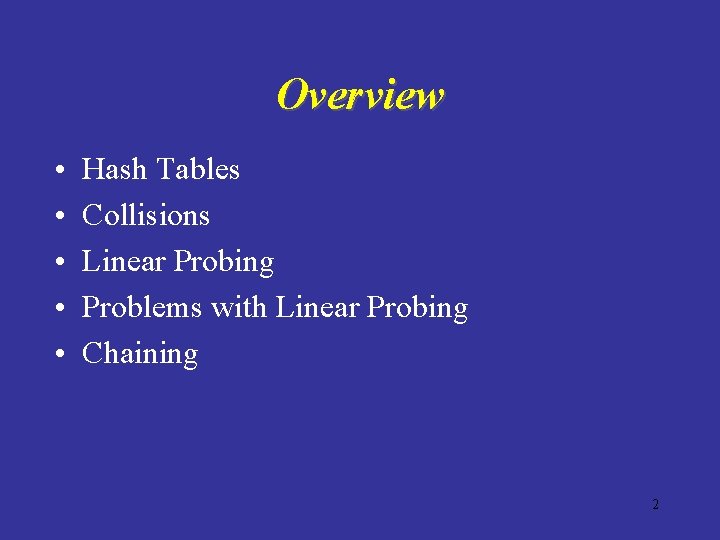 Overview • • • Hash Tables Collisions Linear Probing Problems with Linear Probing Chaining