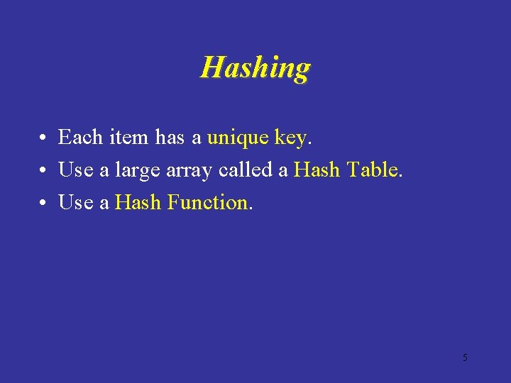 Hashing • Each item has a unique key. • Use a large array called