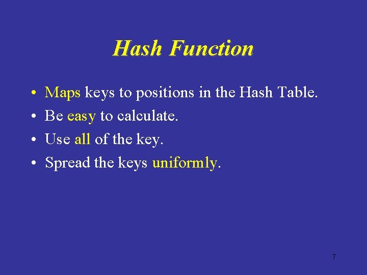 Hash Function • • Maps keys to positions in the Hash Table. Be easy