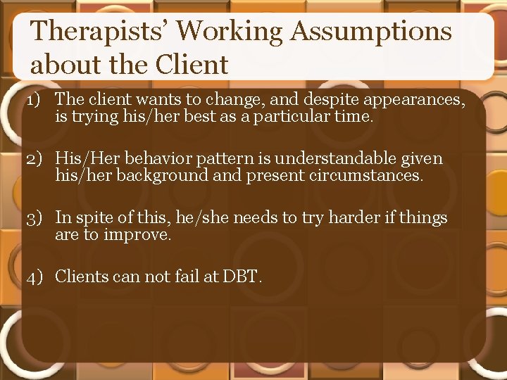 Therapists’ Working Assumptions about the Client 1) The client wants to change, and despite