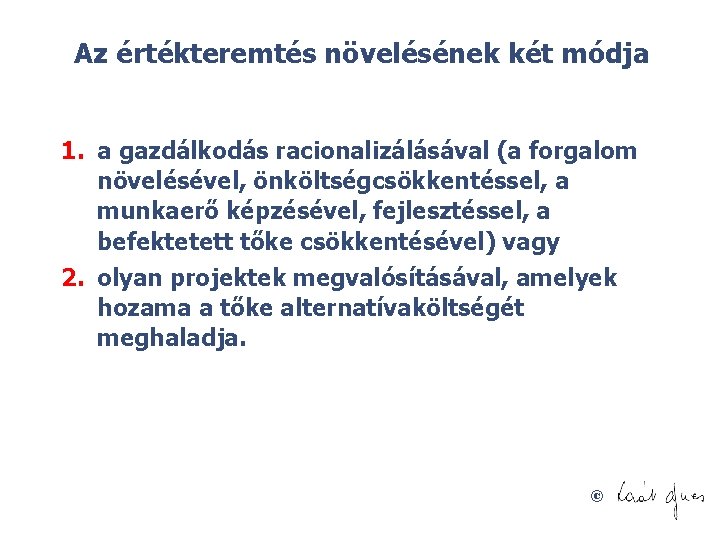 Az értékteremtés növelésének két módja 1. a gazdálkodás racionalizálásával (a forgalom növelésével, önköltségcsökkentéssel, a