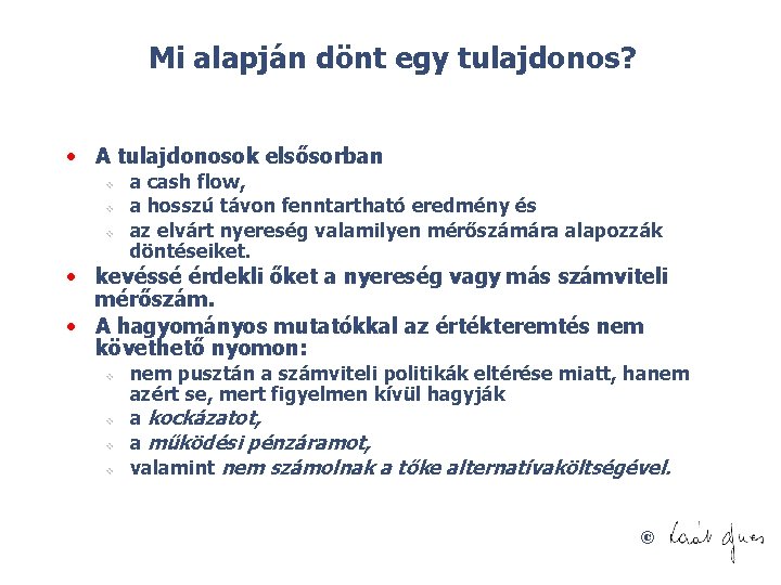 Mi alapján dönt egy tulajdonos? • A tulajdonosok elsősorban v v v a cash