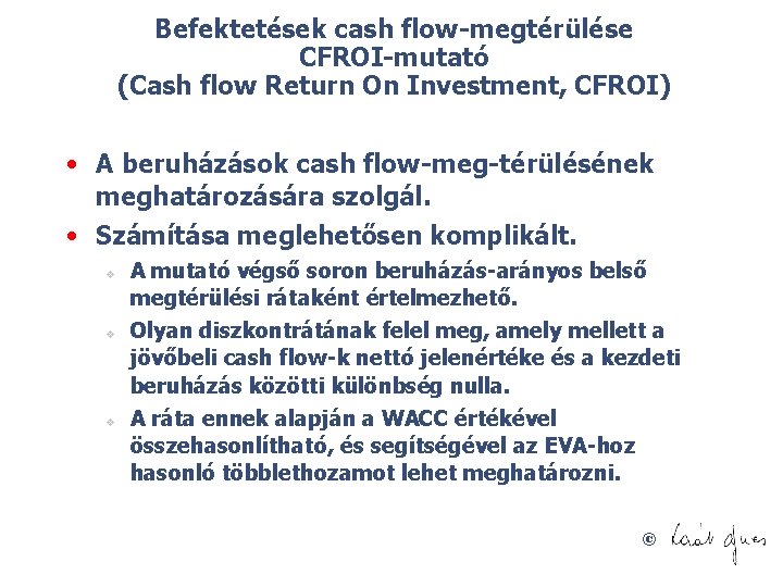 Befektetések cash flow megtérülése CFROI mutató (Cash flow Return On Investment, CFROI) • A