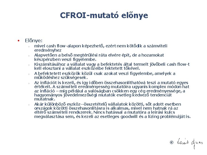 CFROI mutató előnye • Előnye: v v v mivel cash flow alapon képezhető, ezért