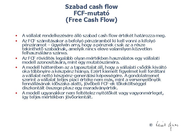 Szabad cash flow FCF mutató (Free Cash Flow) • • • A vállalat rendelkezésére