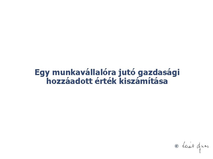 Egy munkavállalóra jutó gazdasági hozzáadott érték kiszámítása © 