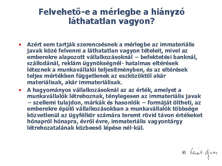 Felvehető e a mérlegbe a hiányzó láthatatlan vagyon? • • Azért sem tartják szerencsésnek