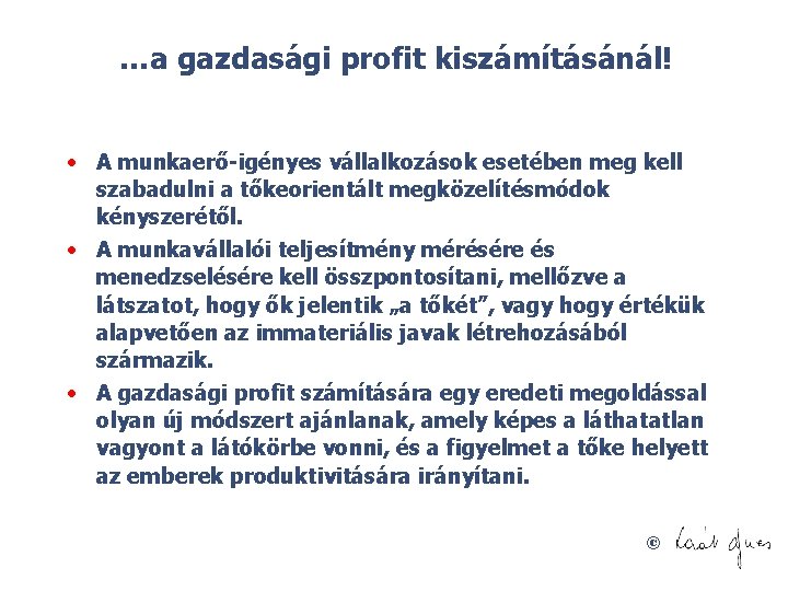 …a gazdasági profit kiszámításánál! • A munkaerő igényes vállalkozások esetében meg kell szabadulni a