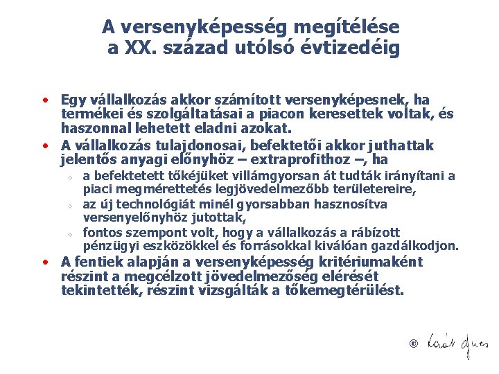 A versenyképesség megítélése a XX. század utólsó évtizedéig • Egy vállalkozás akkor számított versenyképesnek,