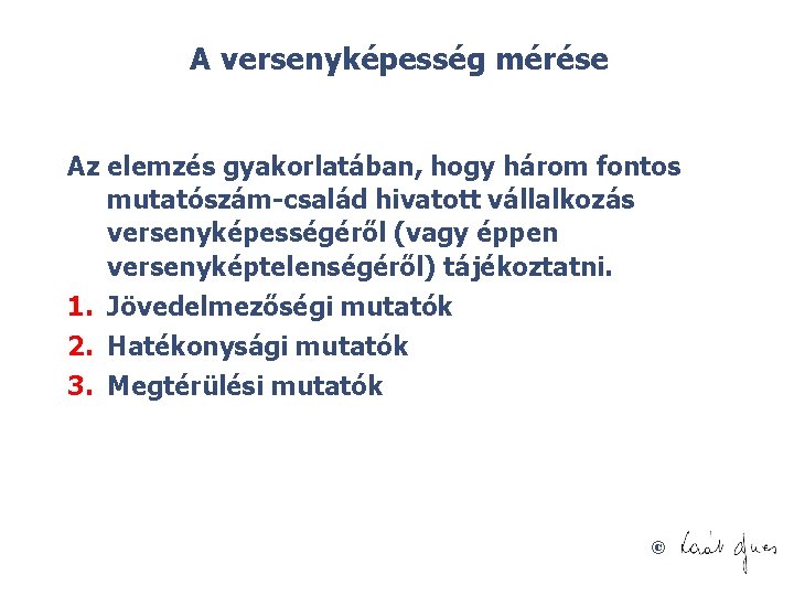 A versenyképesség mérése Az elemzés gyakorlatában, hogy három fontos mutatószám család hivatott vállalkozás versenyképességéről