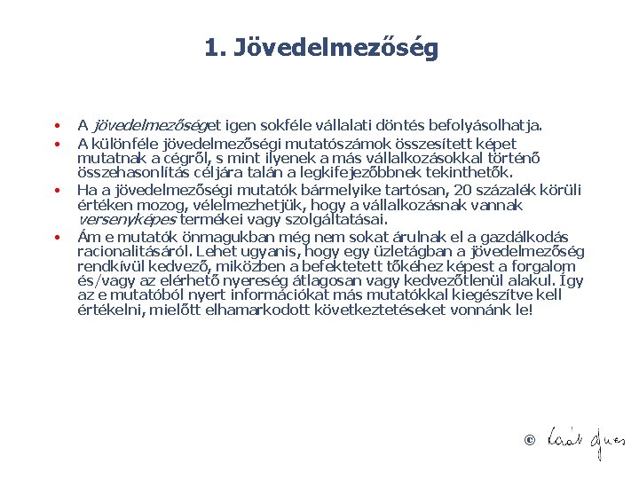 1. Jövedelmezőség • • A jövedelmezőséget igen sokféle vállalati döntés befolyásolhatja. A különféle jövedelmezőségi