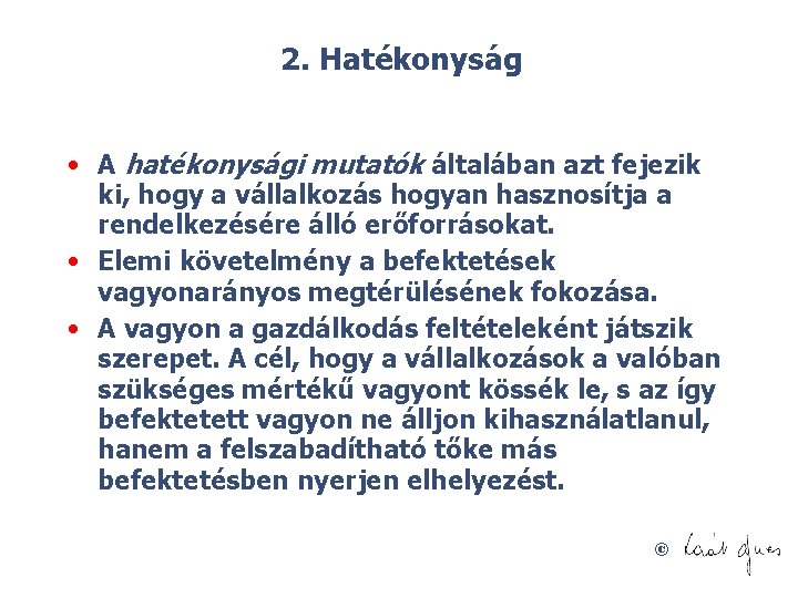 2. Hatékonyság • A hatékonysági mutatók általában azt fejezik ki, hogy a vállalkozás hogyan