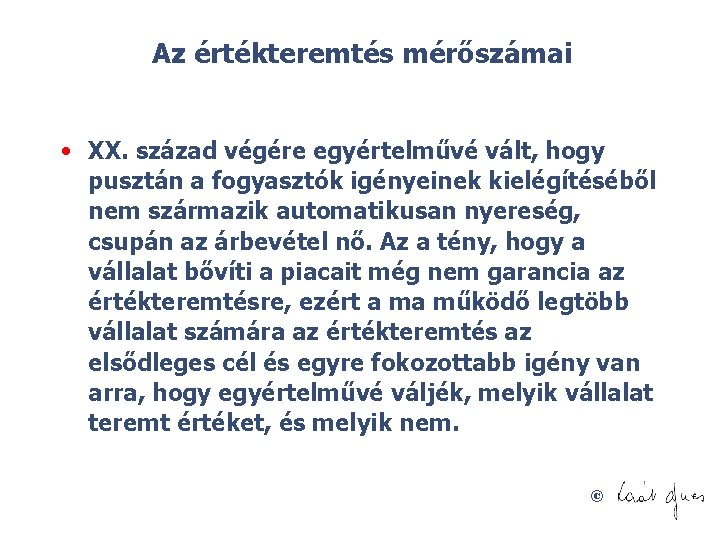 Az értékteremtés mérőszámai • XX. század végére egyértelművé vált, hogy pusztán a fogyasztók igényeinek