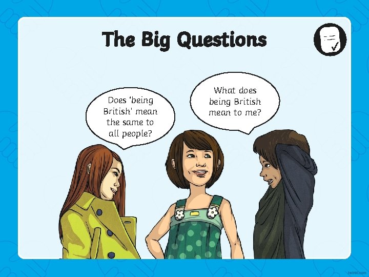 The Big Questions Does ‘being British’ mean the same to all people? What does