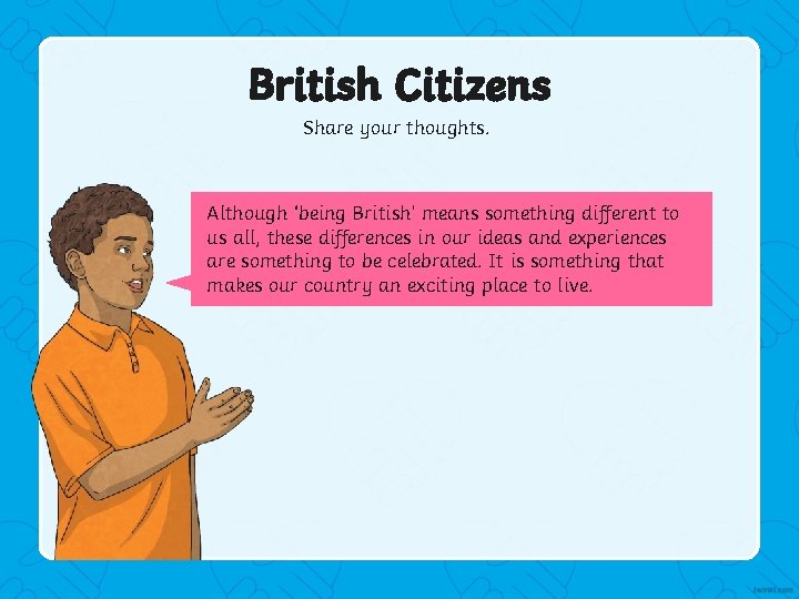 British Citizens Share your thoughts. Although ‘being British’ means something different to us all,