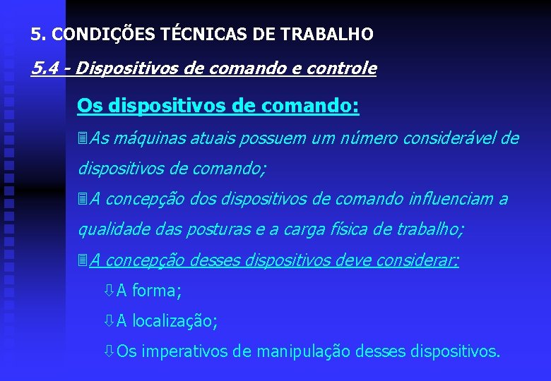 5. CONDIÇÕES TÉCNICAS DE TRABALHO 5. 4 - Dispositivos de comando e controle Os