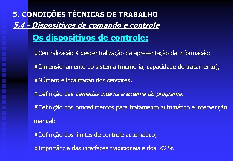 5. CONDIÇÕES TÉCNICAS DE TRABALHO 5. 4 - Dispositivos de comando e controle Os