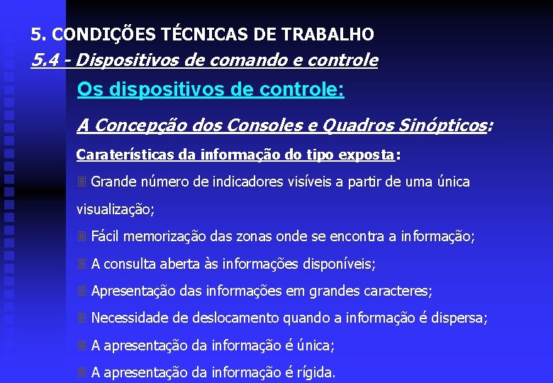 5. CONDIÇÕES TÉCNICAS DE TRABALHO 5. 4 - Dispositivos de comando e controle Os