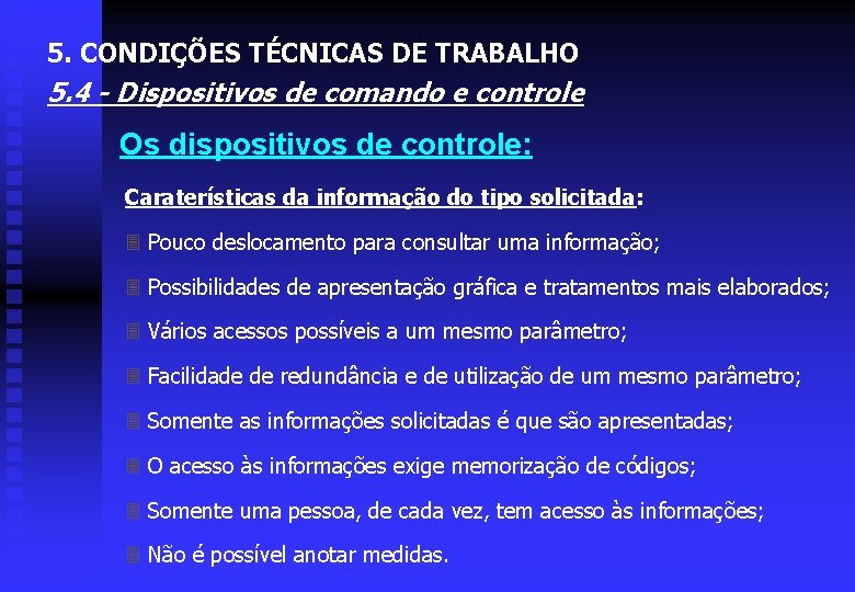 5. CONDIÇÕES TÉCNICAS DE TRABALHO 5. 4 - Dispositivos de comando e controle Os