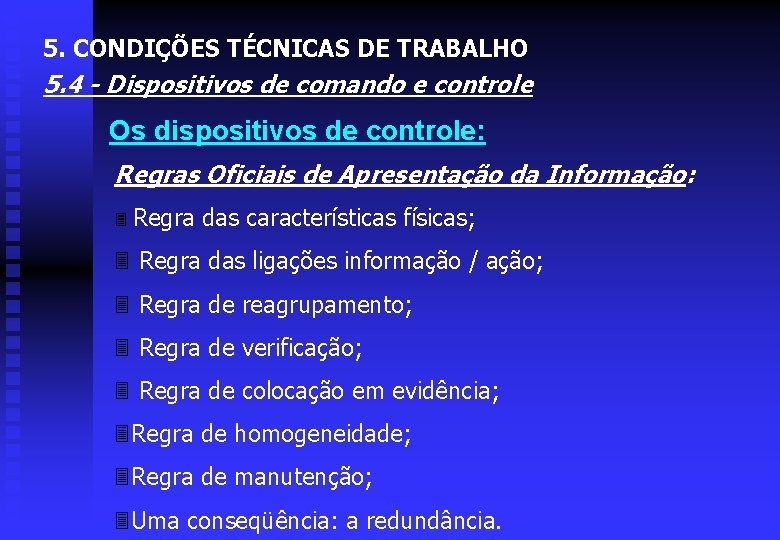 5. CONDIÇÕES TÉCNICAS DE TRABALHO 5. 4 - Dispositivos de comando e controle Os