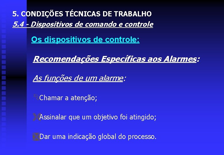 5. CONDIÇÕES TÉCNICAS DE TRABALHO 5. 4 - Dispositivos de comando e controle Os