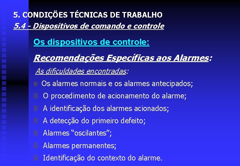 5. CONDIÇÕES TÉCNICAS DE TRABALHO 5. 4 - Dispositivos de comando e controle Os
