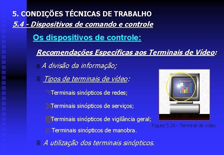 5. CONDIÇÕES TÉCNICAS DE TRABALHO 5. 4 - Dispositivos de comando e controle Os