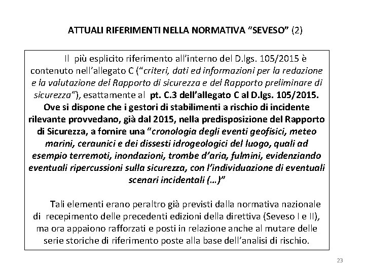 ATTUALI RIFERIMENTI NELLA NORMATIVA “SEVESO” (2) Il più esplicito riferimento all’interno del D. lgs.