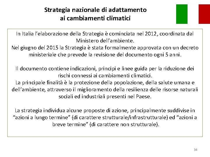 Strategia nazionale di adattamento ai cambiamenti climatici In Italia l’elaborazione della Strategia è cominciata