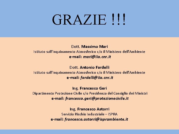 GRAZIE !!! Dott. Massimo Mari Istituto sull’Inquinamento Atmosferico c/o il Ministero dell’Ambiente e-mail: mari@iia.