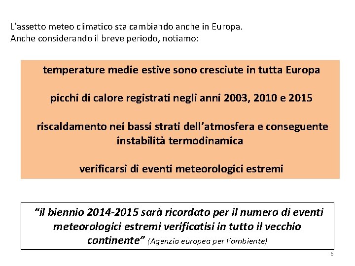 L'assetto meteo climatico sta cambiando anche in Europa. Anche considerando il breve periodo, notiamo: