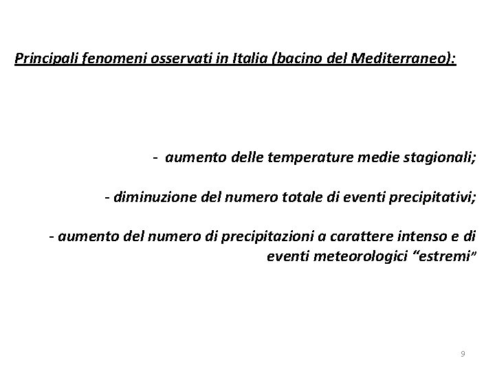 Principali fenomeni osservati in Italia (bacino del Mediterraneo): - aumento delle temperature medie stagionali;