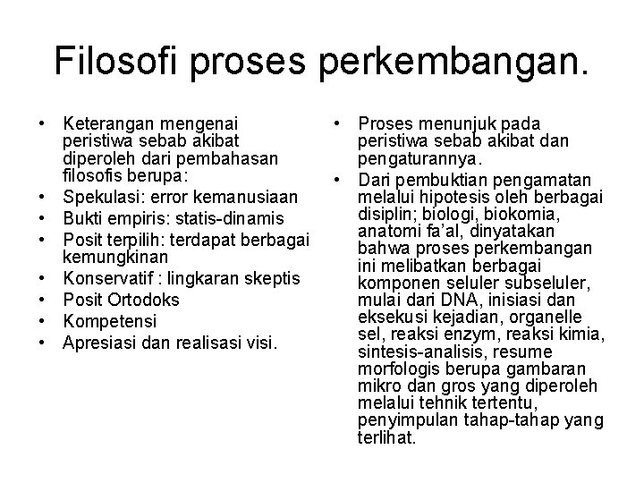 Filosofi proses perkembangan. • Keterangan mengenai peristiwa sebab akibat diperoleh dari pembahasan filosofis berupa: