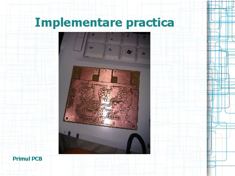 Implementare practica Primul PCB 