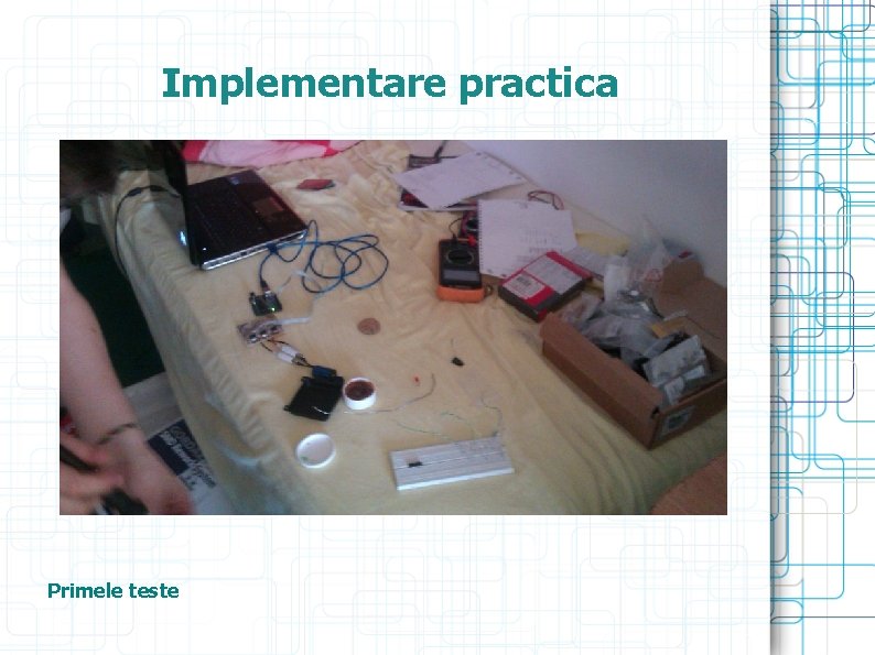 Implementare practica Primele teste 