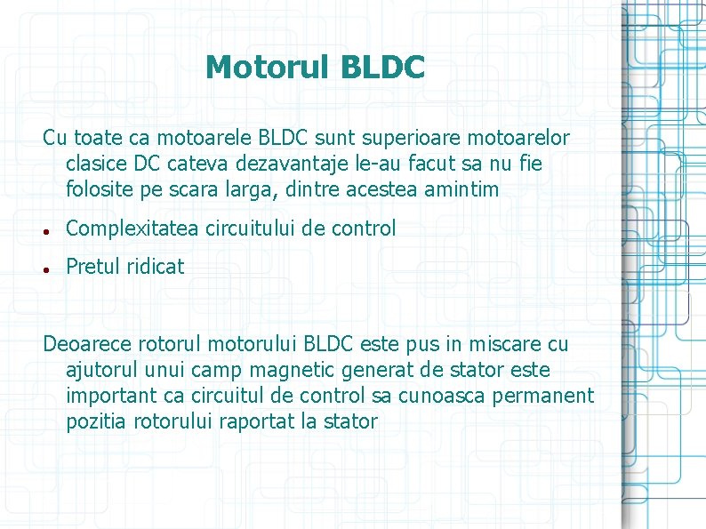 Motorul BLDC Cu toate ca motoarele BLDC sunt superioare motoarelor clasice DC cateva dezavantaje