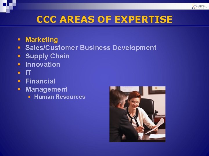 CCC AREAS OF EXPERTISE § § § § Marketing Sales/Customer Business Development Supply Chain