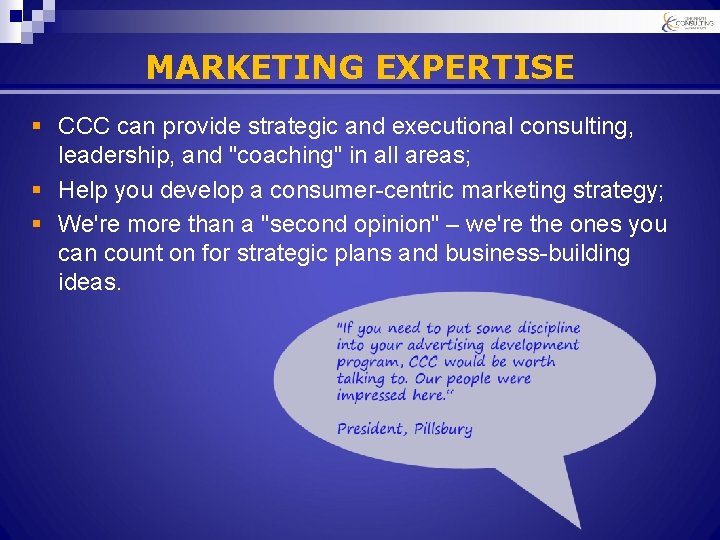 MARKETING EXPERTISE § CCC can provide strategic and executional consulting, leadership, and "coaching" in