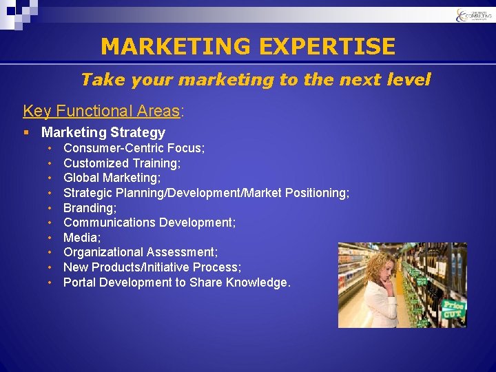 MARKETING EXPERTISE Take your marketing to the next level Key Functional Areas: § Marketing