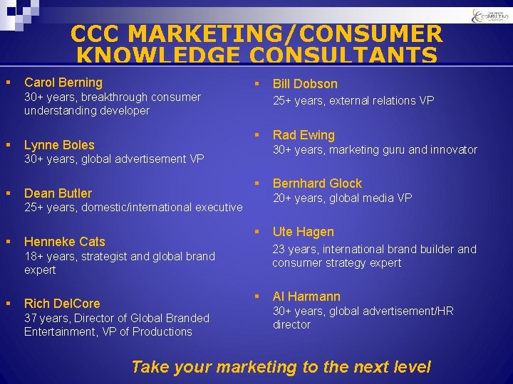 CCC MARKETING/CONSUMER KNOWLEDGE CONSULTANTS § Carol Berning 30+ years, breakthrough consumer understanding developer §