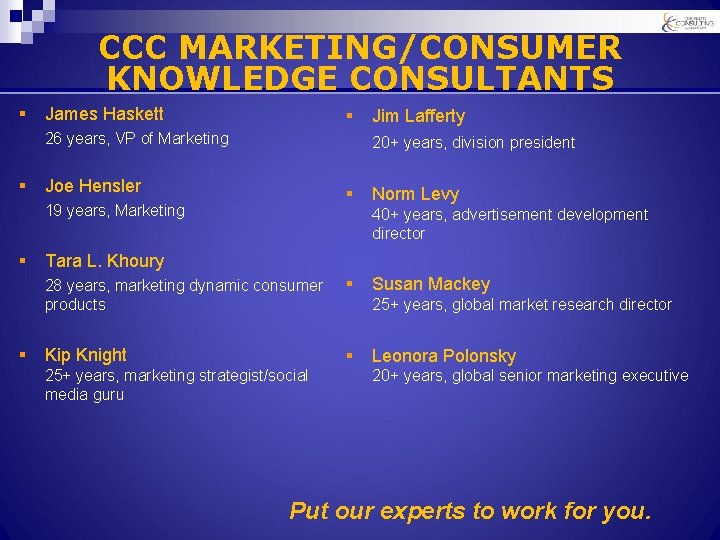 CCC MARKETING/CONSUMER KNOWLEDGE CONSULTANTS § James Haskett § 26 years, VP of Marketing §