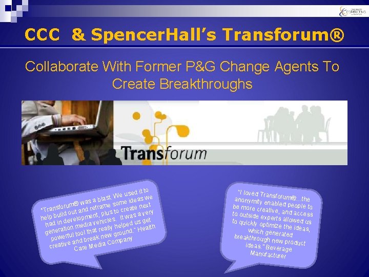 CCC & Spencer. Hall’s Transforum® Collaborate With Former P&G Change Agents To Create Breakthroughs