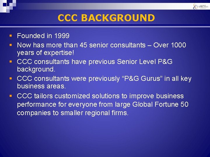 CCC BACKGROUND § Founded in 1999 § Now has more than 45 senior consultants