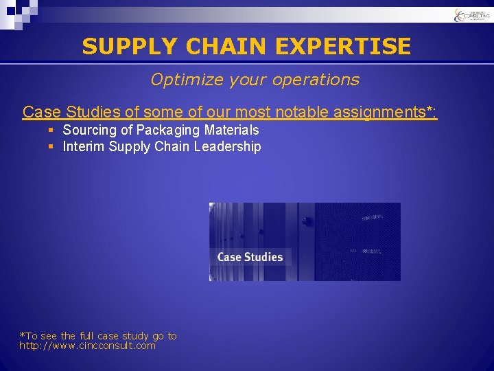 SUPPLY CHAIN EXPERTISE Optimize your operations Case Studies of some of our most notable