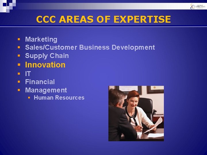 CCC AREAS OF EXPERTISE § Marketing § Sales/Customer Business Development § Supply Chain §