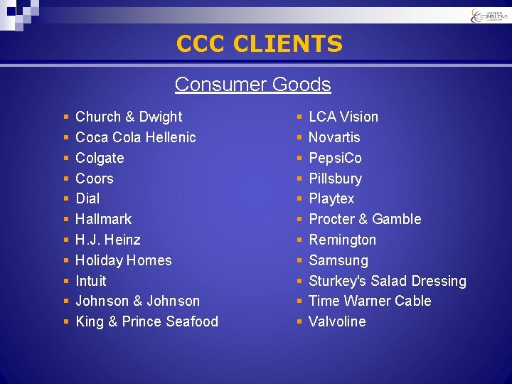 CCC CLIENTS Consumer Goods § § § Church & Dwight Coca Cola Hellenic Colgate