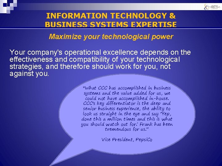 INFORMATION TECHNOLOGY & BUSINESS SYSTEMS EXPERTISE Maximize your technological power Your company's operational excellence