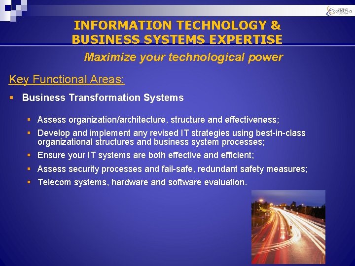 INFORMATION TECHNOLOGY & BUSINESS SYSTEMS EXPERTISE Maximize your technological power Key Functional Areas: §